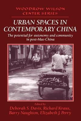 Urban Spaces in Contemporary China: The Potential for Autonomy and Community in Post-Mao China - cover