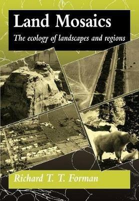 Land Mosaics: The Ecology of Landscapes and Regions - Richard T. T. Forman - cover
