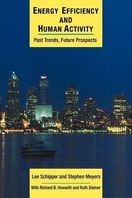Energy Efficiency and Human Activity: Past Trends, Future Prospects - Lee Schipper,Stephen Meyers - cover