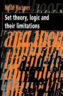 Set Theory, Logic and their Limitations - Moshe Machover - cover