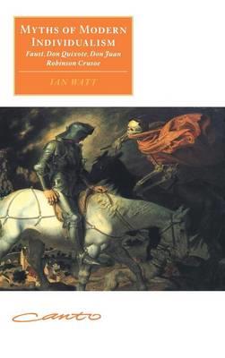 Myths of Modern Individualism: Faust, Don Quixote, Don Juan, Robinson Crusoe - Ian Watt - cover