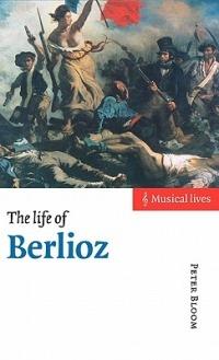 The Life of Berlioz - Peter Bloom - cover