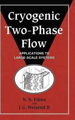 Cryogenic Two-Phase Flow: Applications to Large Scale Systems - N. N. Filina,J. G. Weisend, II - cover