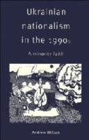 Ukrainian Nationalism in the 1990s: A Minority Faith - Andrew Wilson - cover