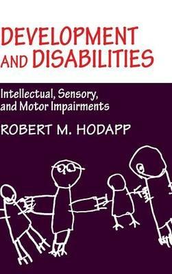 Development and Disabilities: Intellectual, Sensory and Motor Impairments - Robert M. Hodapp - cover