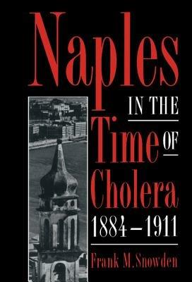 Naples in the Time of Cholera, 1884–1911 - Frank M. Snowden - cover