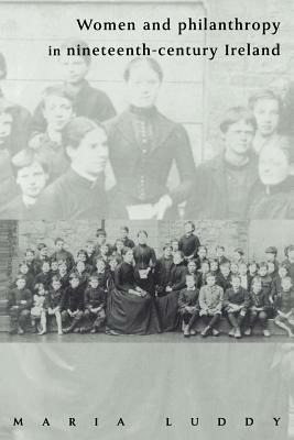 Women and Philanthropy in Nineteenth-Century Ireland - Maria Luddy - cover