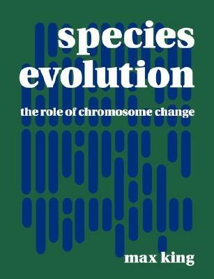 Species Evolution: The Role of Chromosome Change - Max King - cover