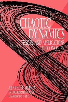 Chaotic Dynamics: Theory and Applications to Economics - Alfredo Medio,Giampaolo Gallo - cover