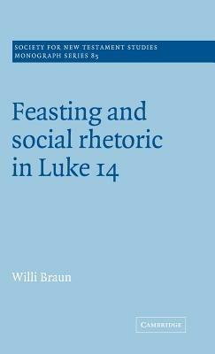 Feasting and Social Rhetoric in Luke 14 - Willi Braun - cover