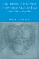 Art, Theory, and Culture in Sixteenth-Century Italy: From Techne to Metatechne - Robert Williams - cover