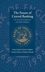 The Future of Central Banking: The Tercentenary Symposium of the Bank of England