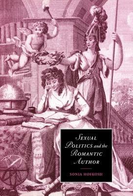 Sexual Politics and the Romantic Author - Sonia Hofkosh - cover