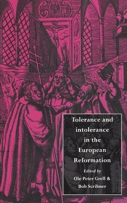 Tolerance and Intolerance in the European Reformation - cover