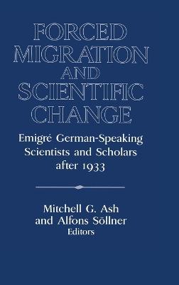 Forced Migration and Scientific Change: Emigré German-Speaking Scientists and Scholars after 1933 - cover