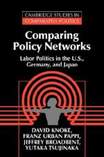 Comparing Policy Networks: Labor Politics in the U.S., Germany, and Japan
