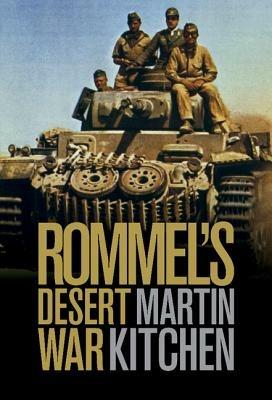 Rommel's Desert War: Waging World War II in North Africa, 1941–1943 - Martin Kitchen - cover