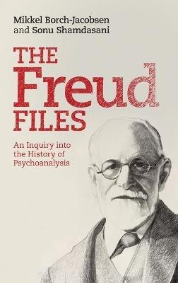The Freud Files: An Inquiry into the History of Psychoanalysis - Mikkel Borch-Jacobsen,Sonu Shamdasani - cover