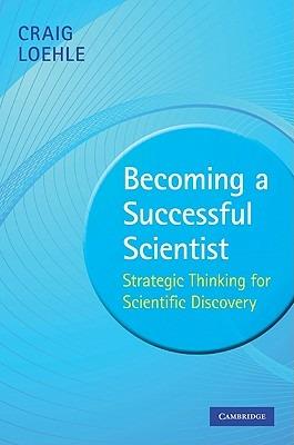 Becoming a Successful Scientist: Strategic Thinking for Scientific Discovery - Craig Loehle - cover