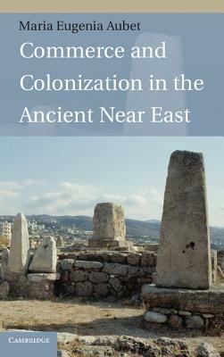 Commerce and Colonization in the Ancient Near East - Maria Eugenia Aubet - cover