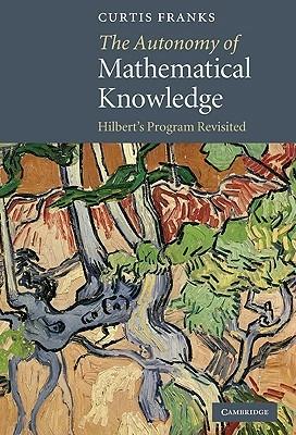 The Autonomy of Mathematical Knowledge: Hilbert's Program Revisited - Curtis Franks - cover