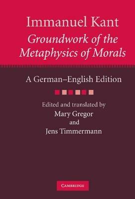 Immanuel Kant: Groundwork of the Metaphysics of Morals: A German–English edition - Immanuel Kant - cover