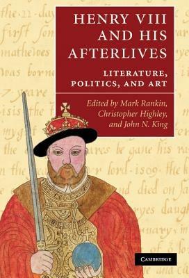 Henry VIII and his Afterlives: Literature, Politics, and Art - cover