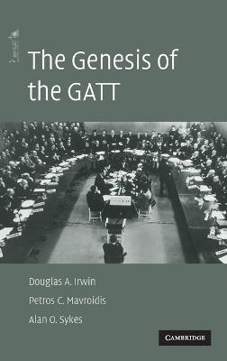 The Genesis of the GATT - Douglas A. Irwin,Petros C. Mavroidis,Alan O. Sykes - cover