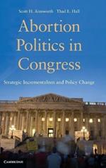Abortion Politics in Congress: Strategic Incrementalism and Policy Change