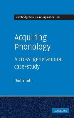 Acquiring Phonology: A Cross-Generational Case-Study - Neil Smith - cover