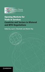 Opening Markets for Trade in Services: Countries and Sectors in Bilateral and WTO Negotiations