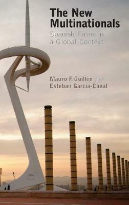 The New Multinationals: Spanish Firms in a Global Context - Mauro F. Guillén,Esteban García-Canal - cover