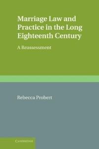 Marriage Law and Practice in the Long Eighteenth Century: A Reassessment - Rebecca Probert - cover