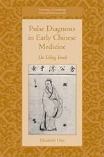 Pulse Diagnosis in Early Chinese Medicine: The Telling Touch