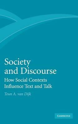 Society and Discourse: How Social Contexts Influence Text and Talk - Teun A. van Dijk - cover