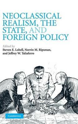 Neoclassical Realism, the State, and Foreign Policy - cover