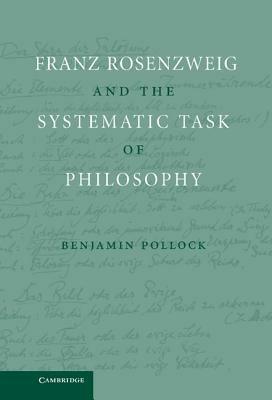 Franz Rosenzweig and the Systematic Task of Philosophy - Benjamin Pollock - cover
