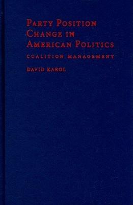 Party Position Change in American Politics: Coalition Management - David Karol - cover