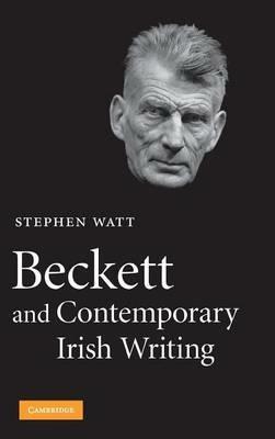 Beckett and Contemporary Irish Writing - Stephen Watt - cover