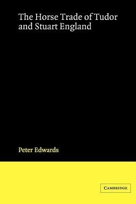 The Horse Trade of Tudor and Stuart England - Peter Edwards - cover