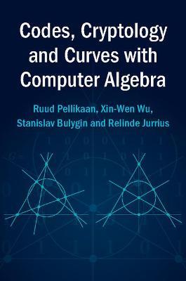Codes, Cryptology and Curves with Computer Algebra - Ruud Pellikaan,Xin-Wen Wu,Stanislav Bulygin - cover