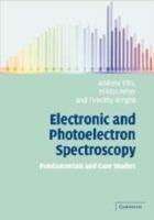Electronic and Photoelectron Spectroscopy: Fundamentals and Case Studies - Andrew M. Ellis,Miklos Feher,Timothy G. Wright - cover