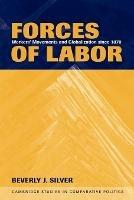 Forces of Labor: Workers' Movements and Globalization Since 1870 - Beverly J. Silver - cover