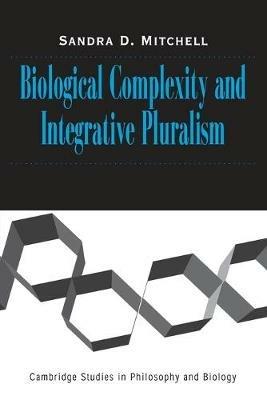 Biological Complexity and Integrative Pluralism - Sandra D. Mitchell - cover
