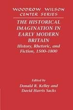 The Historical Imagination in Early Modern Britain: History, Rhetoric, and Fiction, 1500-1800