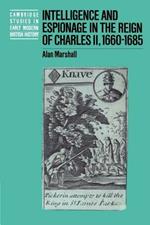 Intelligence and Espionage in the Reign of Charles II, 1660-1685