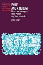 Exile and Kingdom: History and Apocalypse in the Puritan Migration to America