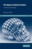 The Body as Material Culture: A Theoretical Osteoarchaeology - Joanna R. Sofaer - cover