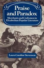 Praise and Paradox: Merchants and Craftsmen in Elizabethan Popular Literature