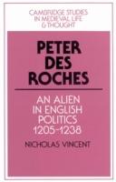 Peter des Roches: An Alien in English Politics, 1205-1238 - Nicholas Vincent - cover